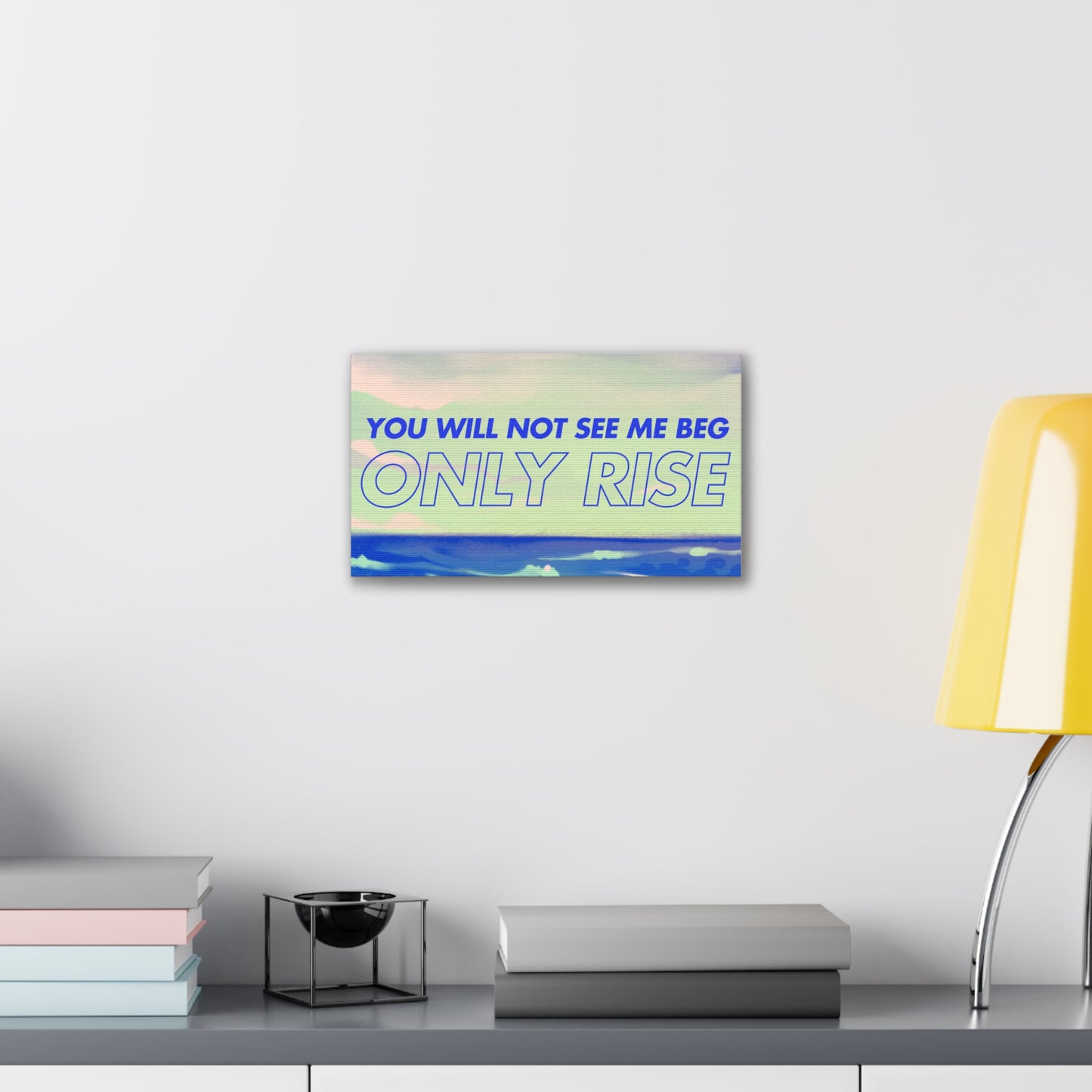 'You Will Not See Me Beg, Only Rise' | Motivational Canvas Art