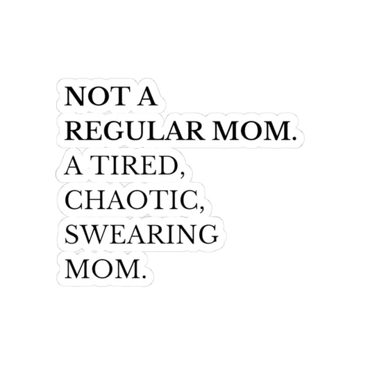Funny Mom Life Kiss-Cut Stickers - 'Not a Regular Mom, A Tired, Chaotic, Swearing Mom'