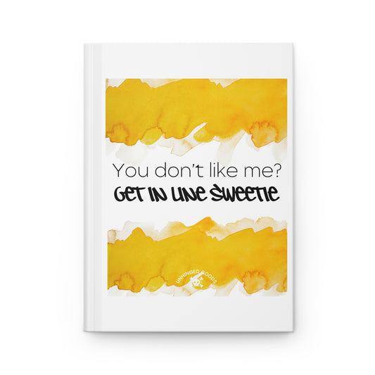Hardcover Journal - "You Don't Like Me? Get in Line Sweetie" - Motivational Note-taking Diary