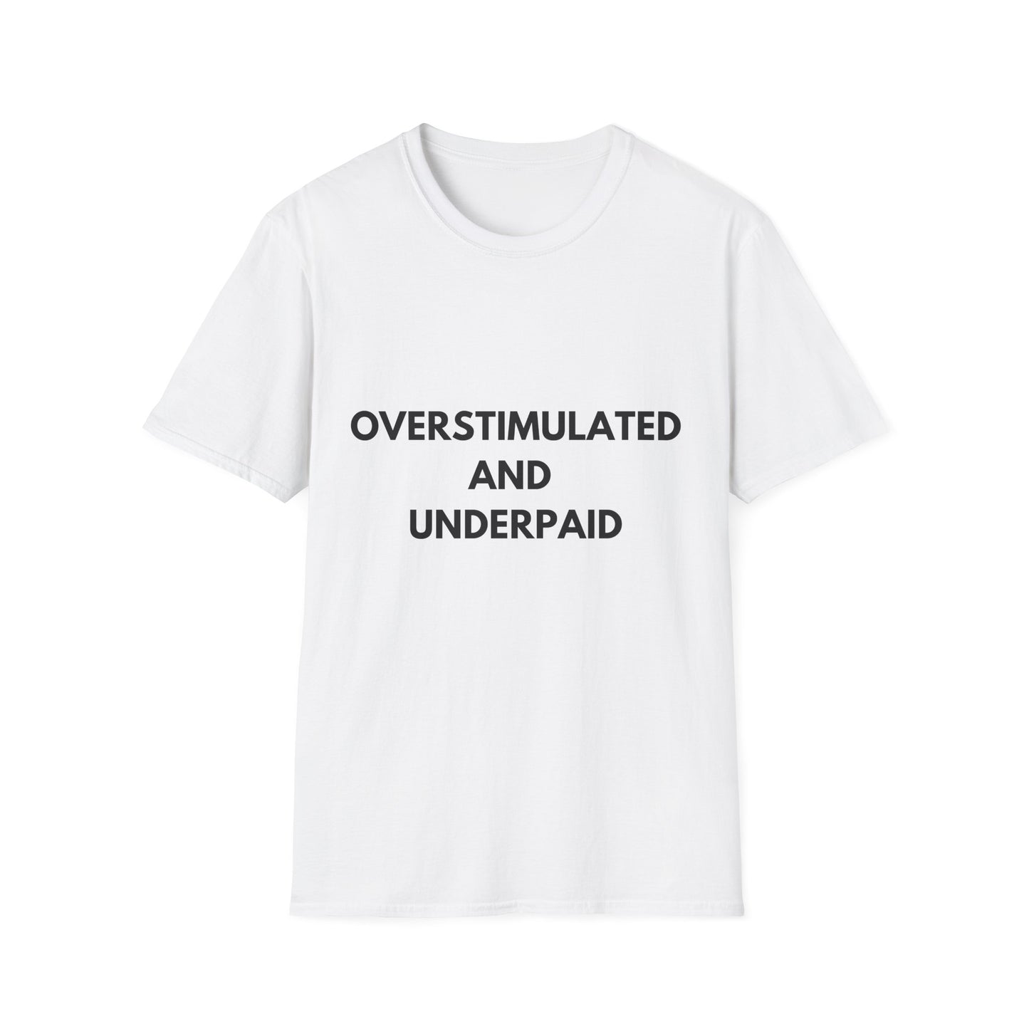 Unisex Softstyle T-Shirt with 'Overstimulated and Underpaid' Design, Funny Gift for Friends, Casual Wear, Office Humor, Comfortable T-Shirt