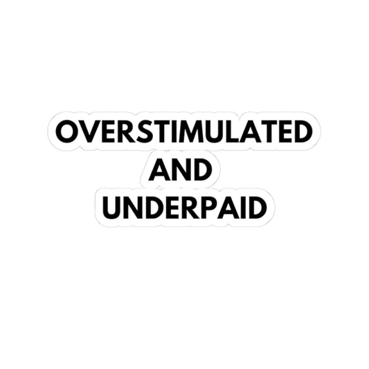 Overstimulated and Underpaid Kiss-Cut Stickers - Fun Quotes for Work and Home Decor