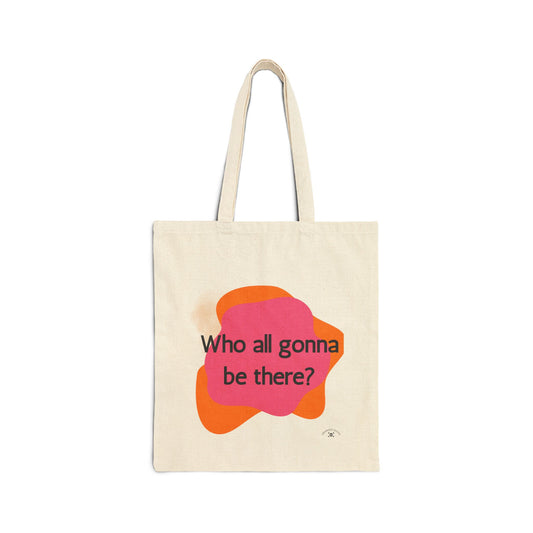 'Who All Gonna Be There?' - Vibrant Cotton Canvas Tote Bag