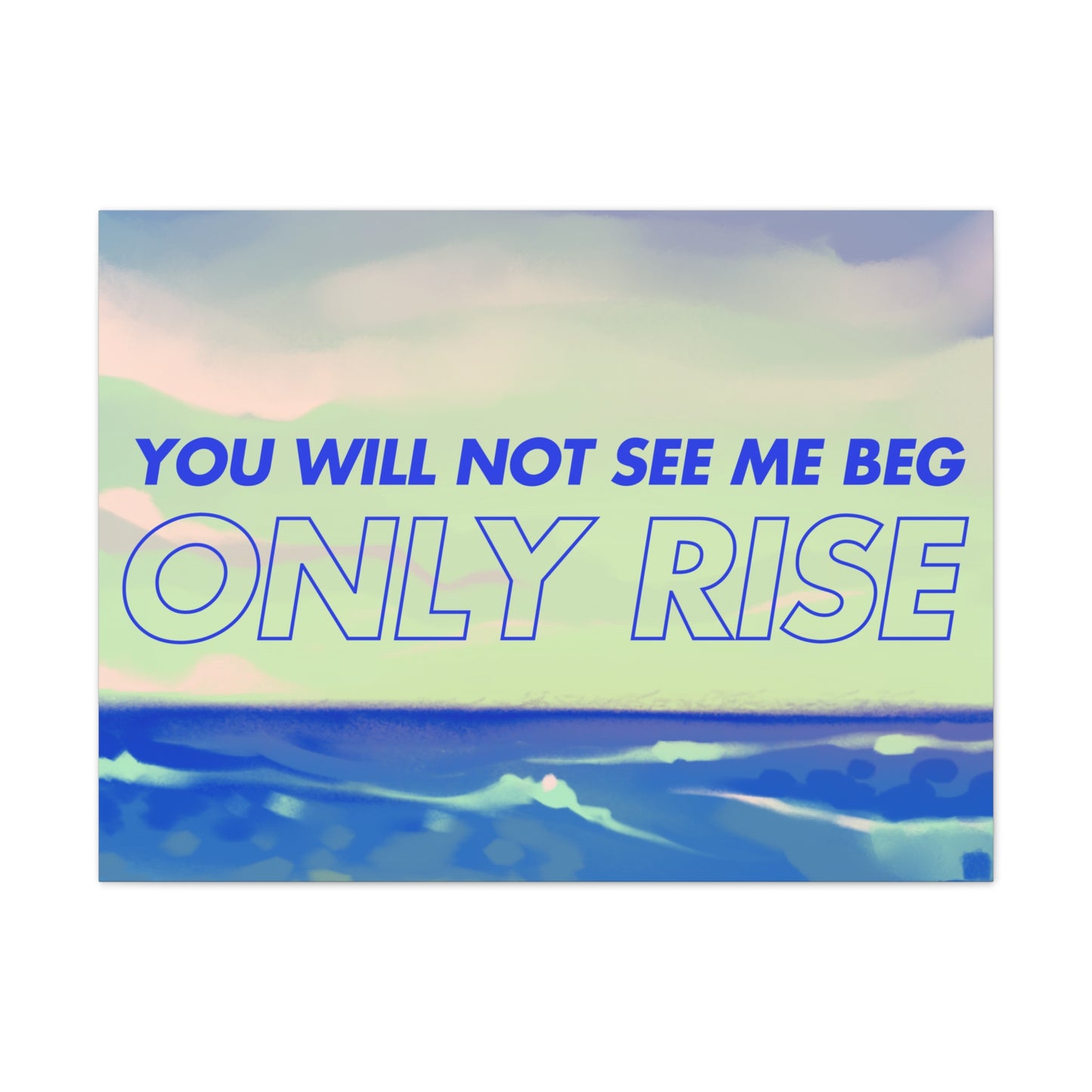 'You Will Not See Me Beg, Only Rise' | Motivational Canvas Art