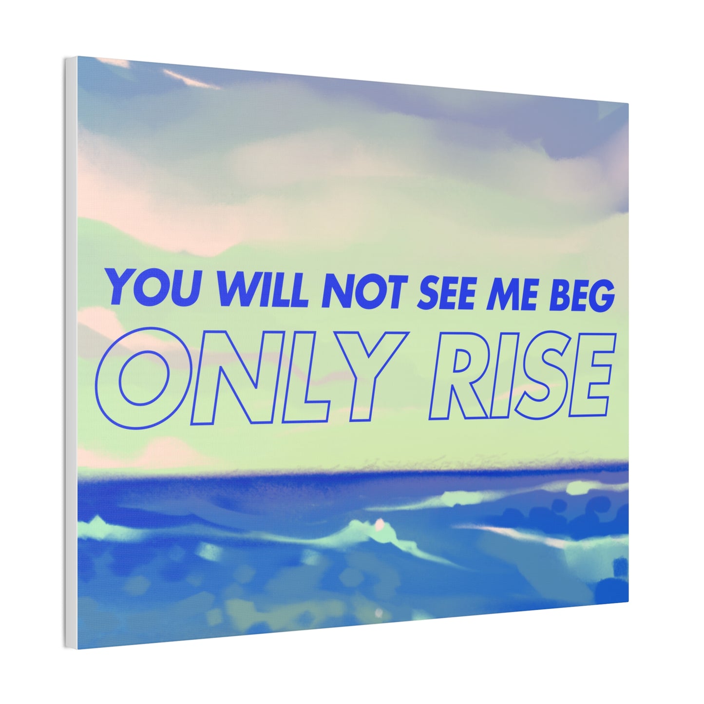 'You Will Not See Me Beg, Only Rise' | Motivational Canvas Art