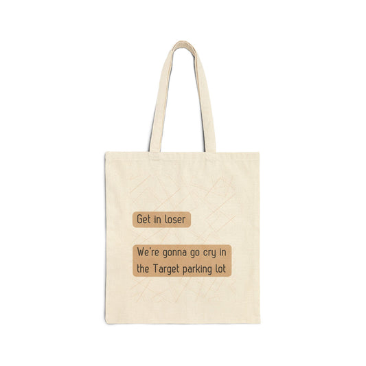 Funny Cotton Canvas Tote Bag - 'Get in loser, We’re gonna go cry in the Target parking lot'